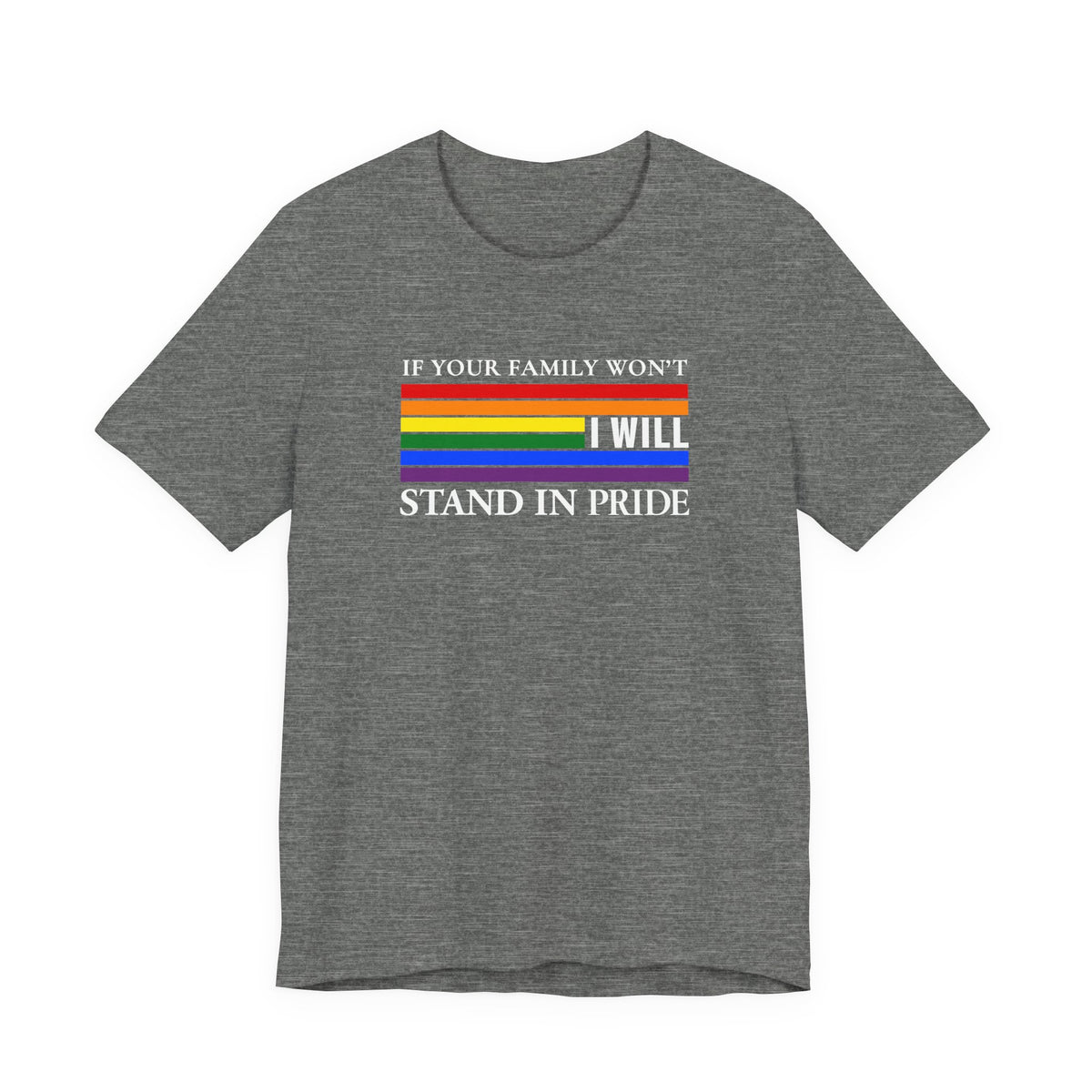 If your family won't...I will Pride T-Shirt