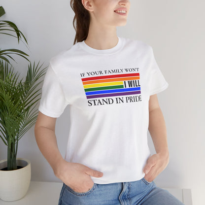 If your family won't...I will Pride T-Shirt