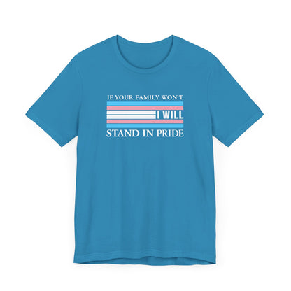 If your family won't...I will Trans Pride T-Shirt