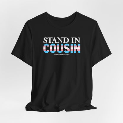 Stand In Cousin - Trans Pride Tee