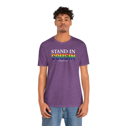 Stand In Cousin - Pride Tee