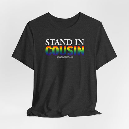 Stand In Cousin - Pride Tee