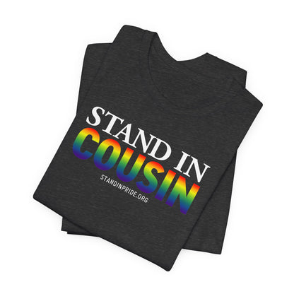 Stand In Cousin - Pride Tee