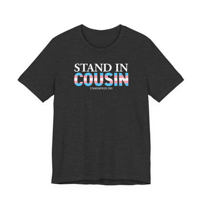 Stand In Cousin - Trans Pride Tee