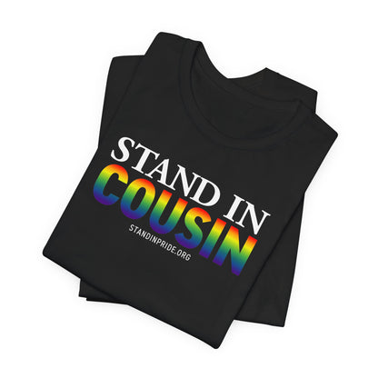 Stand In Cousin - Pride Tee