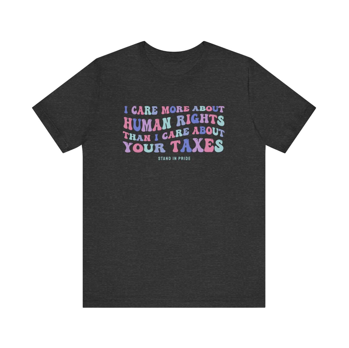 I Care More About Humans Rights Tee